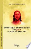 Como Llegar a Un Encuentro Con Jesus (El Amigo Que Nunca Falla)