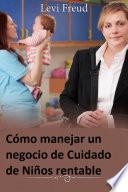 Cómo manejar un negocio de Cuidado de Niños rentable