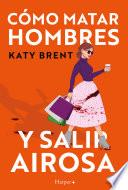 Cómo matar hombres y salir airosa.