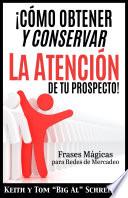 ¡Cómo Obtener y Conservar la Atención de Tu Prospecto!