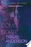 Cómo odiar a Travis Anderson (Hermanos Anderson 2)