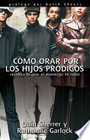 Como Orar Por Los Hijos Prodigos/ Praying Prodigals Home