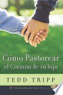 Como Pastorear el Corazon de su Hijo = Shepherding a Child's Heart