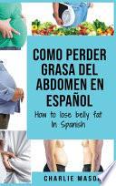 Como perder grasa del abdomen En español/ How to lose belly fat In Spanish