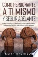 Cómo Perdonarte a ti Mismo y Seguir Adelante