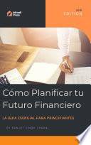 Cómo Planificar tu Futuro Financiero: La Guía Esencial para Principiantes