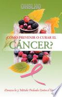 ¿Cómo Prevenir o Curar el CÁNCER?