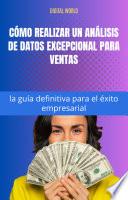 Cómo realizar un análisis de datos excepcional para ventas - la guía definitiva para el éxito empresarial
