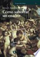 Cómo saborear un cuadro y otros estudios de historia del arte