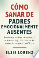 Cómo sanar de padres emocionalmente ausentes