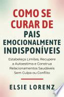Como Se Curar de Pais Emocionalmente Indisponíveis