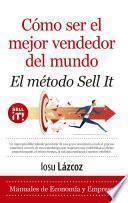 Cómo ser el mejor vendedor del mundo. El método Sell it