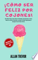 ¡Cómo Ser Feliz Por Cojones!