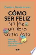 Cómo Ser Feliz Sin Leer Un Libro Como Éste