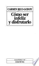 Cómo ser infeliz y disfrutarlo