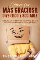 Cómo Ser más Gracioso, Divertido y Sociable