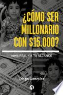 ¿Cómo ser millonario con $15.000?