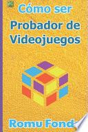 Cómo ser probador de videojuegos