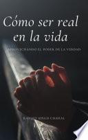 Cómo ser real en la vida: Aprovechando el poder de la verdad