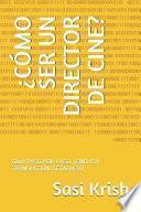 ¿cómo Ser Un Director de Cine?: Guía Paso Por Paso (English Translation Attached)