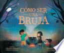 Cómo ser una bruja (How to Be a Witch Spanish Edition)