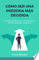 Cómo Ser una Persona Más Decidida