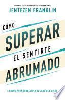 Cómo superar el sentirte abrumado