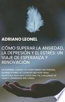 Cómo superar la ansiedad, la depresión y el estrés: un viaje de esperanza y renovación