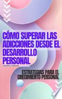 Cómo Superar las Adicciones desde el Desarrollo Personal