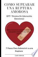 Cómo Superar Una Ruptura Amorosa Eft - Técnica de Liberación Emocional Libere Emociones Negativas Y El Dolor Para Poder Comenzar Una Nueva Relación: 7