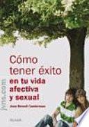 Cómo tener éxito en tu vida afectiva y sexual