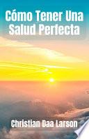 Cómo Tener Una Salud Perfecta