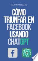 Cómo Triunfar en Facebook usando ChatGPT