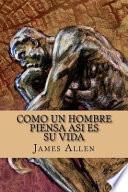 Como Un Hombre Piensa Asi Es Su Vida / As a Man Thinketh (Spanish Edition)