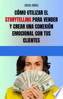 Cómo utilizar el Storytelling para vender y crear una conexión emocional con tus clientes