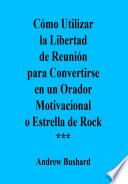 Cómo Utilizar la Libertad de Reunión para Convertirse en un Orador Motivacional o Estrella de Rock