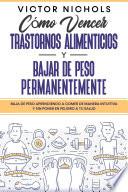 Cómo Vencer Trastornos Alimenticios y Bajar de Peso Permanentemente