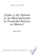 Cómo y por quiénes se ha monopolizado la propiedad rústica en México?
