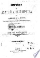 Compendio de anatomía descriptiva y elementos de la general con nociones de anatomía microscopica seguido de un arte de disecar