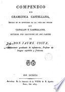 Compendio de gramática castellana, seguido de un prontuario de las voces más usuales en catalán y castellano, dividido por lecciones en dos partes