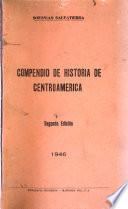 Compendio de historia de Centroamerica para los institutos y escuelas normales ...