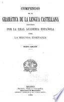 Compendio de la gramática de la lengua castellana dispuesto por la Real Academià Española para le segunda enseñanza