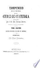 Compendio de la historia de la ciudad de Guatemala ... Edición del Museo Guatemalteco