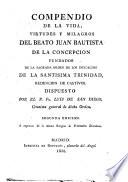 Compendio de la vida, virtudes y milagros del Beato Juan Bautista de la Concepción fundador de la Sagrada Orden de los Descalzos de la Ssma. Trinidad, redención de cautivos...