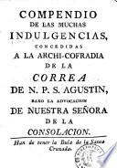 Compendio de las muchas indulgencias concedidas a la Archi-Cofradia de la Correa de N.P.S. Agustin