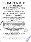 Compendio historico de la prodigiosa vida, virtudes, y milagros de la venerable sierva de Dios, Mariana de Jesus Flores y Paredes