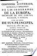 Compendio histórico, geográfico y genealógico de los Soberanos de la Europa... con la serie de sus príncipes hasta el año 1760