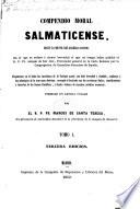 Compendio moral Salmaticense, segun la monte del Angélico Doctor. En el que se reduce à mayor brevedad el que en lengua Latina publicó el R. P. Fr. Antonio de San Jose ... formado en lengua vulgar por el R. P. Fr. Marcos de Santa Teresa. Tercera edicion
