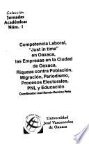 Competencia laboral, just in time en Oaxaca, las empresas en la ciudad de Oaxaca, riqueza contra población, migración, periodismo, procesos electorales, PNL y educación
