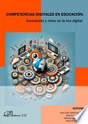 Competencias digitales en educación. Innovación y retos en la era digital